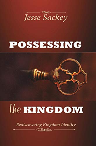 Possessing the Kingdom: Rediscovering Kingdom Identity