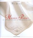 Hanky Panky: An Intimate History of the Handkerchief