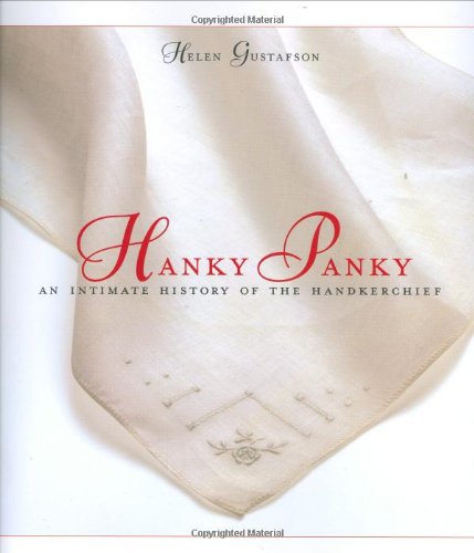 Hanky Panky: An Intimate History of the Handkerchief