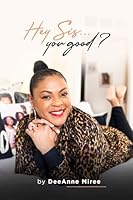 Hey Sis...You Good? B0D9KZHX8W Book Cover