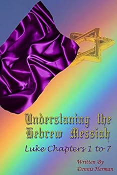 Paperback Understanding the Hebrew Messiah: Luke Chapters 1 to 7 Book