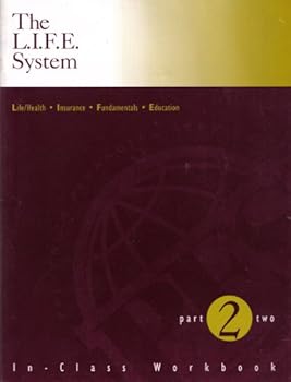 Paperback The L.I.F.E. System: Life/Health, Insurance, Fundamentals, Education (In-Class Workbook, Part 2) Book