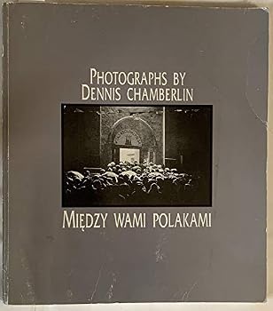 Unknown Binding Miedzy wami Polakami: Photographs by Dennis Chamberlin Book