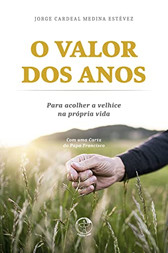O valor dos anos: para acolher a velhice na própria vida (Portuguese Edition)