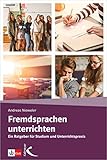 Fremdsprachen unterrichten: Ein Ratgeber für Studium und Unterrichtspraxis