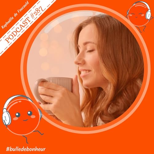 #287 - L&rsquo;instant pr&eacute;sent : et si le bonheur se jouait maintenant ?