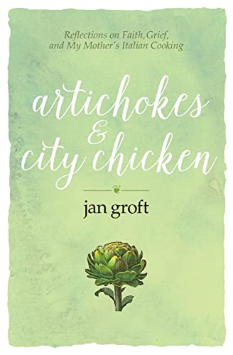 Artichokes & City Chicken: Reflections on Faith, Grief, and My Mother’s Italian Cooking