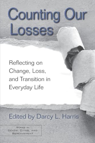 Counting Our Losses: Reflecting on Change, Loss, and Transition in Everyday Life (Series in Death, Dying, and Bereavement)