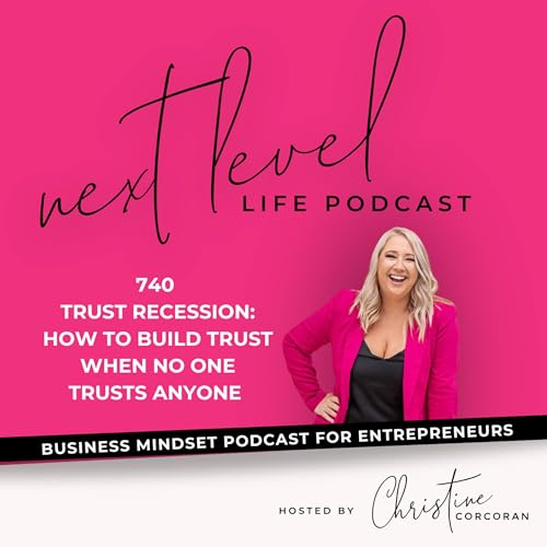 740 - Trust Recession: How to build trust when no one trusts anyone