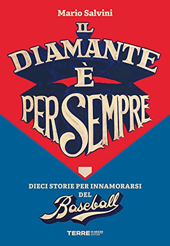 Il diamante è per sempre. Dieci storie per innamorarsi del baseb