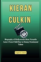KIERAN CULKIN: Biography of Hollywood's Most Versatile Actor: From Child Star to Emmy-Nominated Talent (The Oscar Winners' Journey: A Biography of ... Hollywood's Greatest Actors and Directors) B0DZVLQ8SP Book Cover