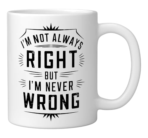 I'm Not Always Right But I'm Never Wrong Funny Sarcastic Ceramic Mug, White