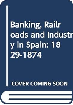 Hardcover Banking, Railroads and Industry in Spain: 1829-1874 Book