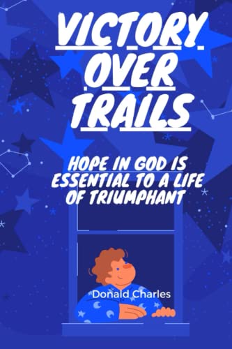 Victory over trials: Hope in God Is essential to a life a a triumphant