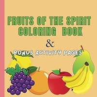 Fruits of the Spirit Coloring Book for Kids: A Fruitful and Colorful Adventure Learning the Fruits of the Spirit through scripture for Children Ages 4-6 B0DCQ99BK7 Book Cover