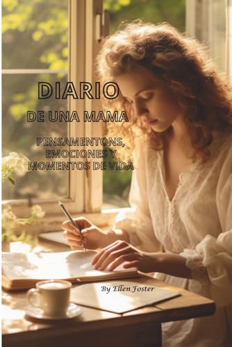 DIARIO DE UNA MAMA: Piensamentos, Emociones y momentos de vida