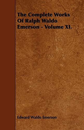 The Complete Works of Ralph Waldo Emerson - Volume XI.