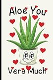 Aloe You Vera Much: Blank Lined College Ruled Notebook 6 in x 9 in 120 Pages