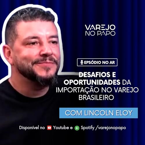 Desafios e Oportunidades da Importa&ccedil;&atilde;o no Varejo Brasileiro | com Lincoln Eloy -Estoquee