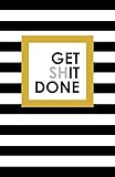  Get shit done: Get shit done notebook for all the planned things, 5.5x8.5 in, 120 pages