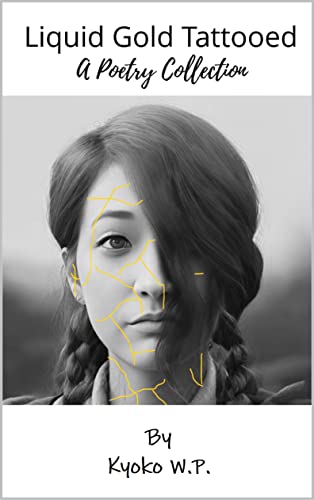 Liquid Gold Tattooed : A Poetry Collection (The Complete Kyoko W.P. Poetry Collection Book 2)