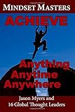 Mindset Masters: Achieve Anything, Anytime, Anywhere