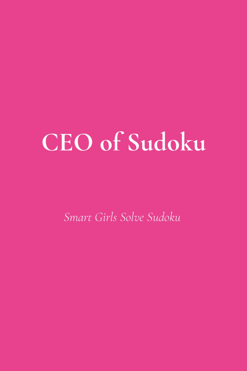 CEO of Sudoku: Smart Girls Solve Sudoku | 100+ pages | 9x6 | Paperback | Increasing difficulty | Solutions included