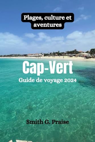 Cap-Vert Guide de voyage 2024: Plages, culture et aventures