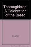 Thoroughbred: A Celebration of the Breed