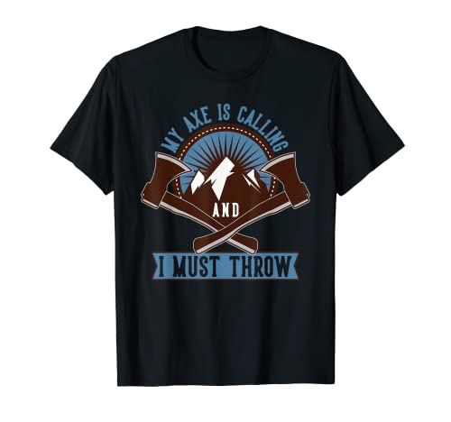 My Axe is Calling and I Must Throw Funny Hacha Lanzando Regalo Camiseta