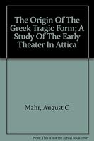 The Origin of the Greek Tragic Form A Study of the Early Theater in Attica B000J0LQNG Book Cover