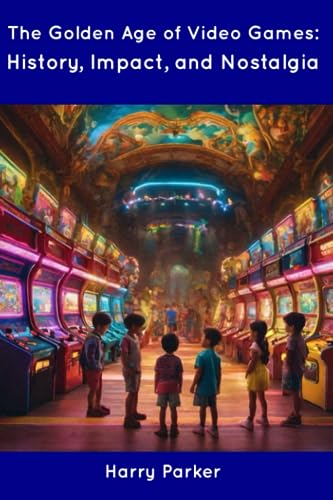 The Golden Age Of Video Games: History, Impact, And Nostalgia