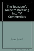 The Teenager's Guide to Breaking into TV Commercials 0875761291 Book Cover