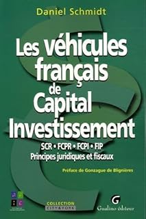 Les véhicules français de Capital Investissement: SCR-FCPR-FCPI-FIP, Principes juridiques et fiscaux
