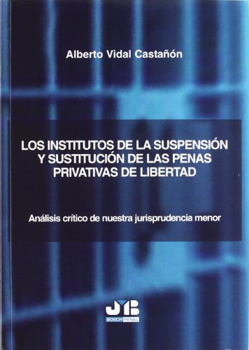 Portada de Los institutos de la suspensión y sustitución de las penas privativas de libertad.: Análisis crítico de nuestra jurisprudencia menor
