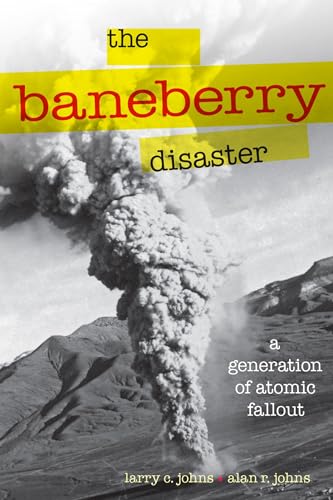 The Baneberry Disaster: A Generation of Atomic Fallout (Shepperson Series in Nevada History)