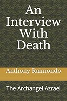 An Interview With Death: The Archangel Azrael 1549874527 Book Cover