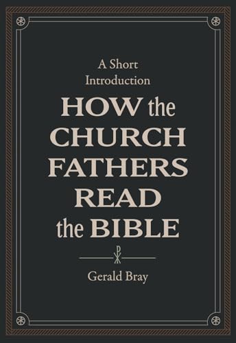 How the Church Fathers Read the Bible: A Short Introduction