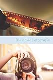 Diario de Fotografía: Cuaderno para Fotógrafos | Apunta todo sobre tus instantáneas | Condiciones, Cámara, Objetivo, ISO, Exposición, Lente... | Tamaño A5