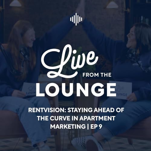 Live from the Lounge | Episode 9 | RentVision: Staying Ahead of the Curve in Apartment Marketing