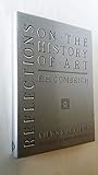 Reflections on the History of Art: Views and Reviews - Herausgeber: Professor Richard Woodfield Ernst H. Gombrich 