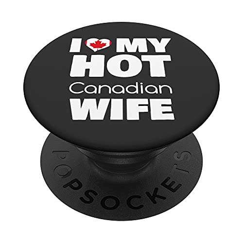 I Love My Hot Canadian Wife Married To Hot Canada Girl PopSockets PopGrip Intercambiabile