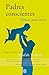 Padres conscientes/ The Conscious Parent (Spanish Edition)