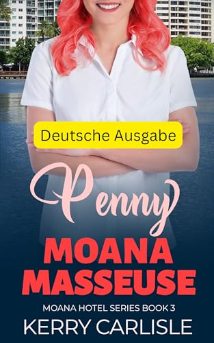 Penny – Sinnliche Berührungen im Moana Hotel: Moana-Hotel-Leidenschaftsromane, Buch 3