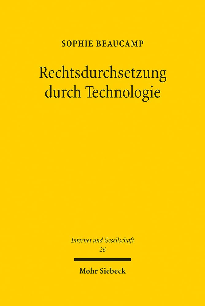Rechtsdurchsetzung Durch Technologie: Grundlagen Und Rechtliche Bedingungen Am Beispiel Des Einsatzes Von Filtertechnologien Im Urheberrecht (Internet