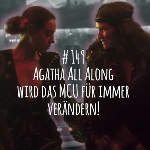 # 149 - AGATHA ALL ALONG wird das MCU f&uuml;r immer ver&auml;ndern! (aber nicht so wie ihr denkt)