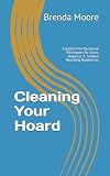 Cleaning Your Hoard: Establish No-Nonsense Techniques To Clean, Organize & Subdue Hoarding Tendencies