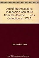 Arc of the Ancestors: Indonesian Sculpture from the Jerome L. Joss Collection at UCLA 0930741358 Book Cover