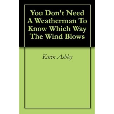 You Don't Need A Weatherman To Know Which Way The Wind Blows
