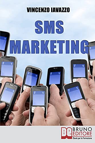 SMS Marketing: Come Guadagnare e Fare Pubblicità con SMS, MMS e Bluetooth (Italian Edition)